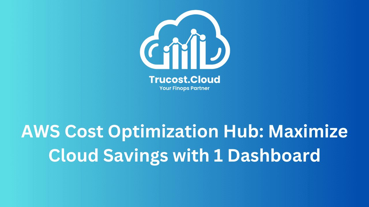 AWS Cost Optimization Hub: Maximize Cloud Savings with 1 Dashboard