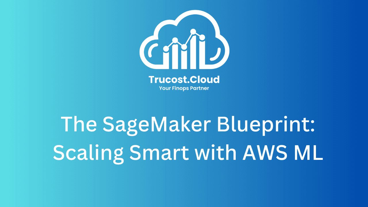 The SageMaker Blueprint: Scaling Smart with AWS ML