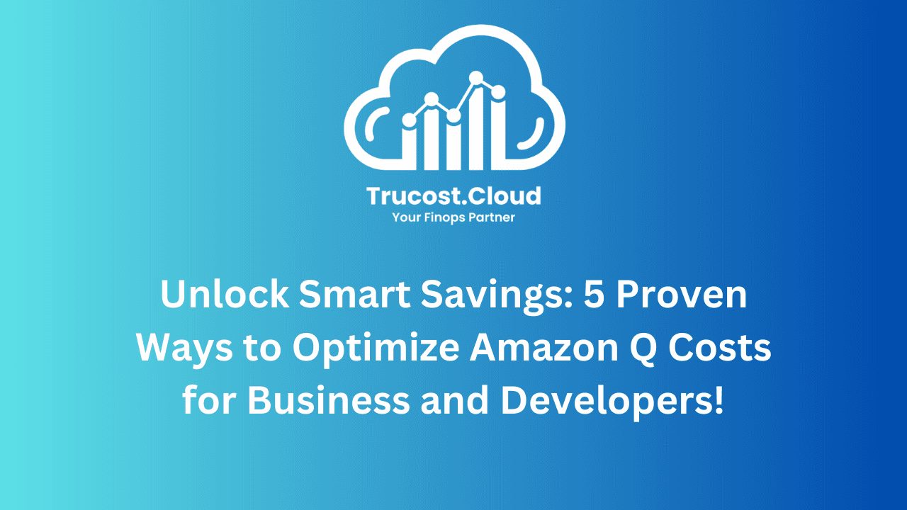 What Is Amazon Q? 6 Ways to Optimize Amazon Q Costs