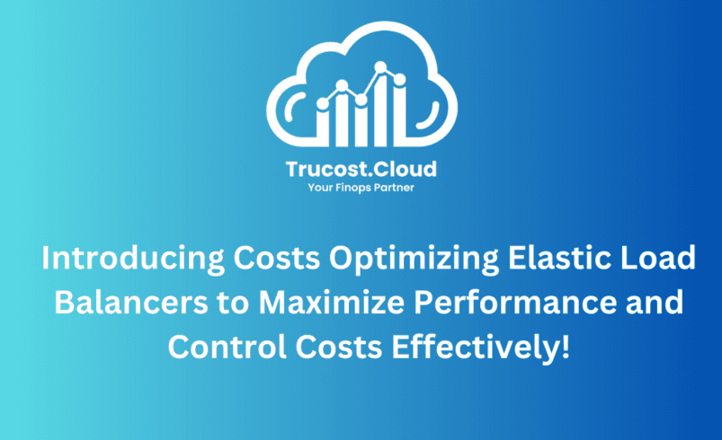 Introducing Costs Optimizing Elastic Load Balancers to Maximize Performance and Control Costs Effectively!