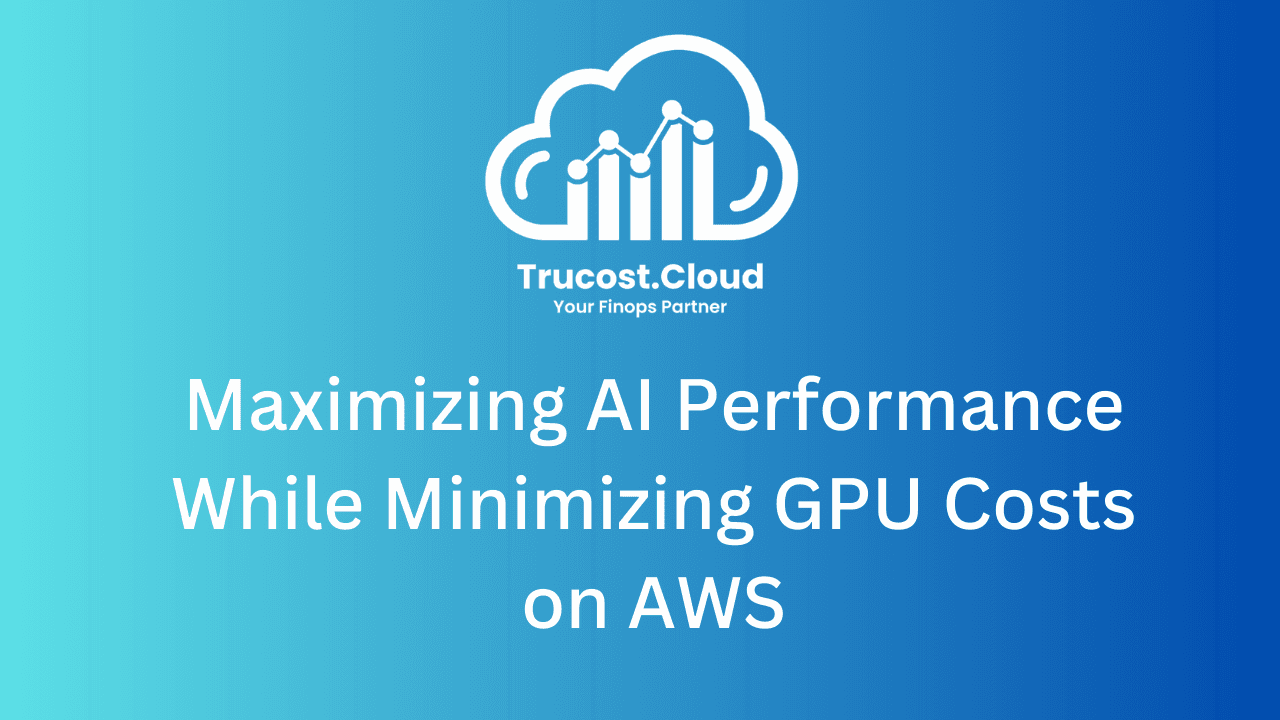 Maximizing AI Performance While Minimizing GPU Costs on AWS