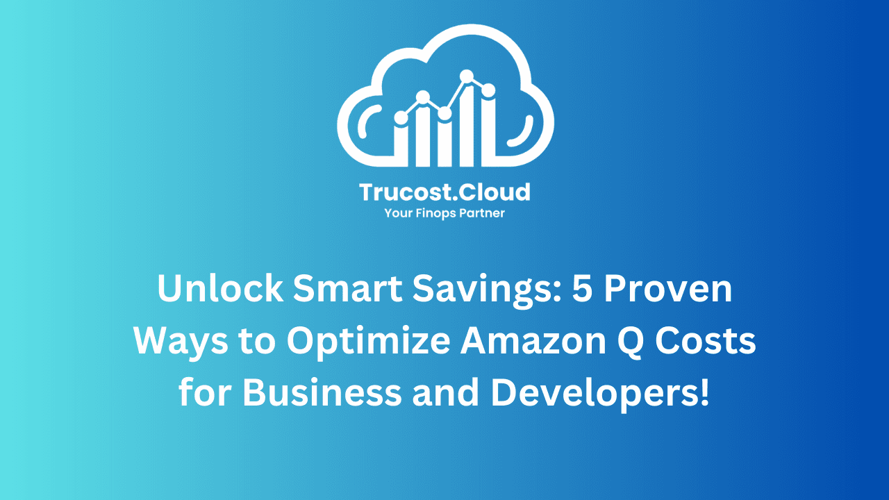 Unlock Smart Savings: 5 Proven Ways to Optimize Amazon Q Costs for Business and Developers!
