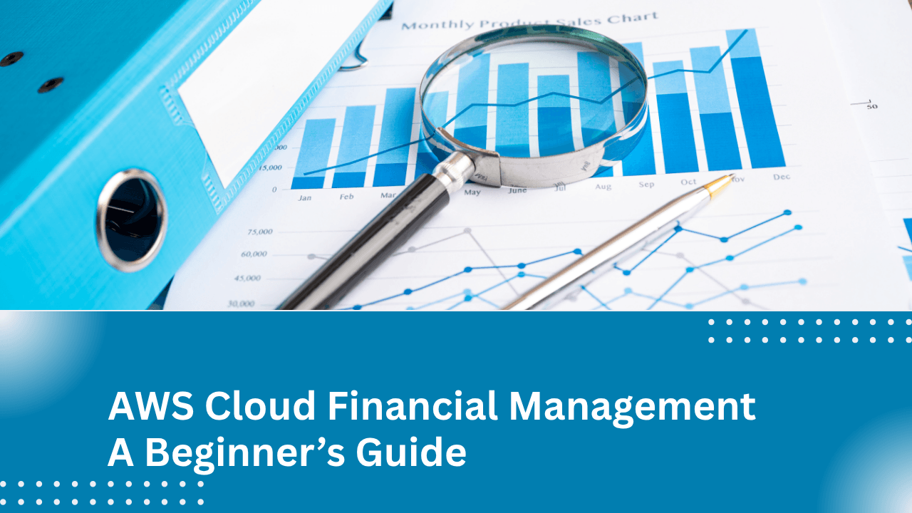 Getting Started with AWS Cloud Financial Management: A Beginner’s Guide