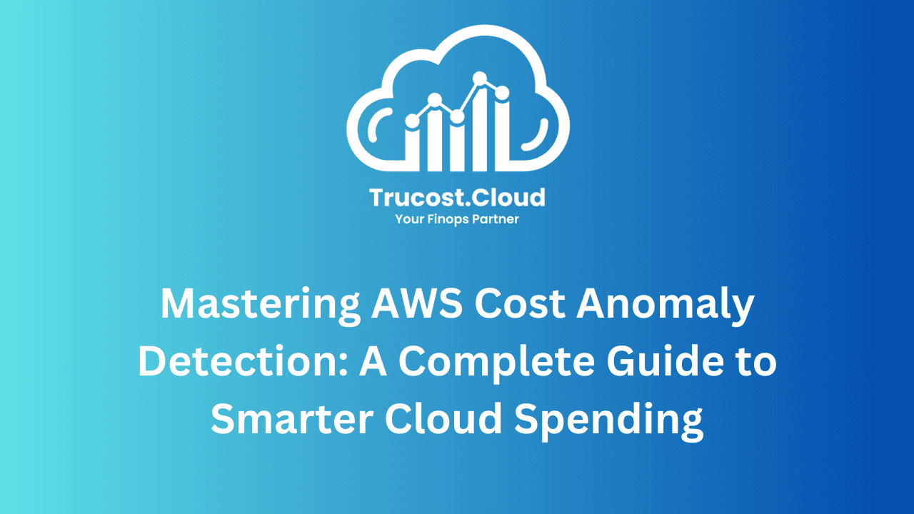 Mastering AWS Cost Anomaly Detection: A Complete Guide to Smarter Cloud Spending