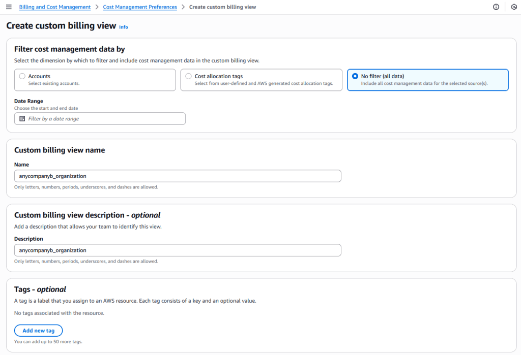 Step 1: Create a Custom Billing View in AnyCompany B • From the management account of AnyCompany B, go to Billing and Cost Management Console → Cost Management Preferences → Billing Views. • Choose Create Billing View → No Filter (All Data) to include all cost and usage information, including credits, refunds, and discounts. • Save this view — it will represent the full organization’s financial data.