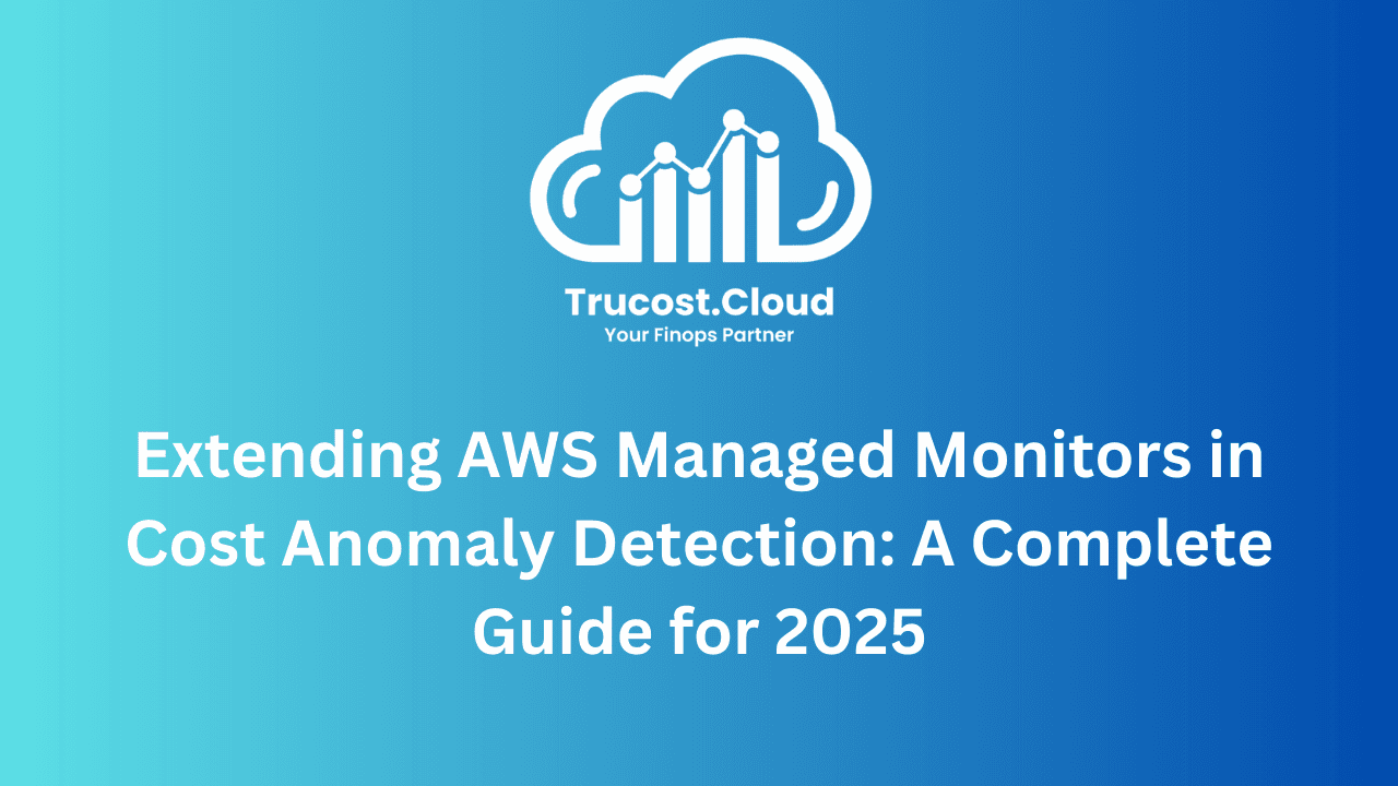 Extending AWS Managed Monitors in Cost Anomaly Detection: A Complete Guide for 2025