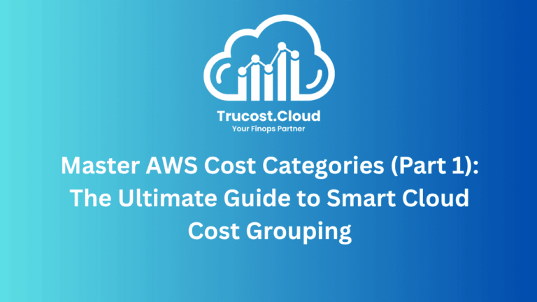 Master AWS Cost Categories (Part 1): The Ultimate Guide to Smart Cloud