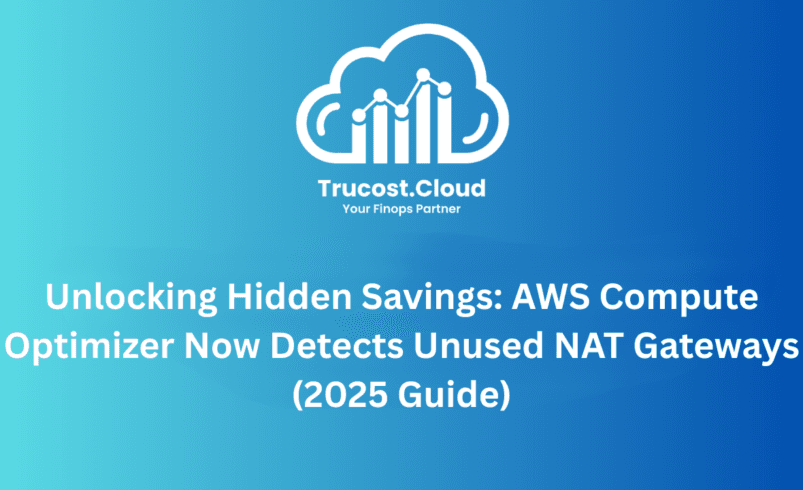 AWS Compute Optimizer unused NAT Gateways AWS continues to push the boundaries of intelligent cloud optimization, and today marks another major milestone. AWS Compute Optimizer now includes unused NAT Gateway recommendations, expanding beyond compute, storage, and database idle detection to help you uncover hidden network infrastructure savings. For organizations running large, multi-VPC, production-grade environments, NAT Gateways often become one of the most overlooked cost drivers. TruCost.Cloud breaks down how this new capability works—and how you can seamlessly plug it into your FinOps workflows.