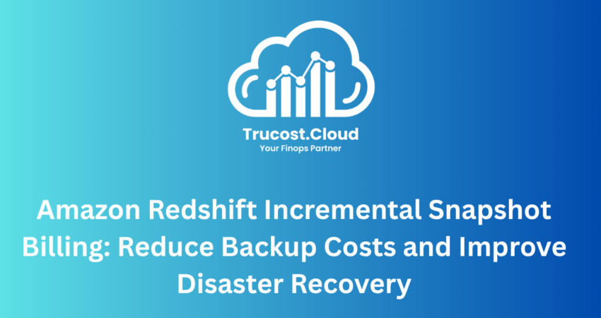 Learn how Amazon Redshift Incremental Snapshot Billing reduces storage costs by charging only for unique data blocks. Discover cost-saving strategies, disaster recovery benefits, and optimization insights from Trucost.Cloud.