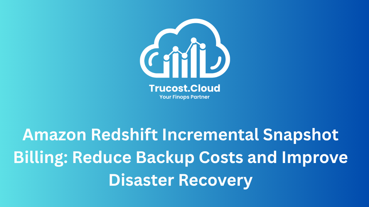 Learn how Amazon Redshift Incremental Snapshot Billing reduces storage costs by charging only for unique data blocks. Discover cost-saving strategies, disaster recovery benefits, and optimization insights from Trucost.Cloud.